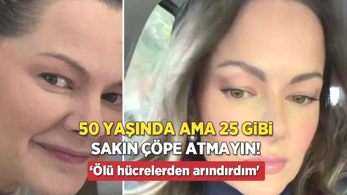 50 yaşında ama cildi 25 gibi! ‘Bu formül sayesinde ölü hücrelerden arındırdım’