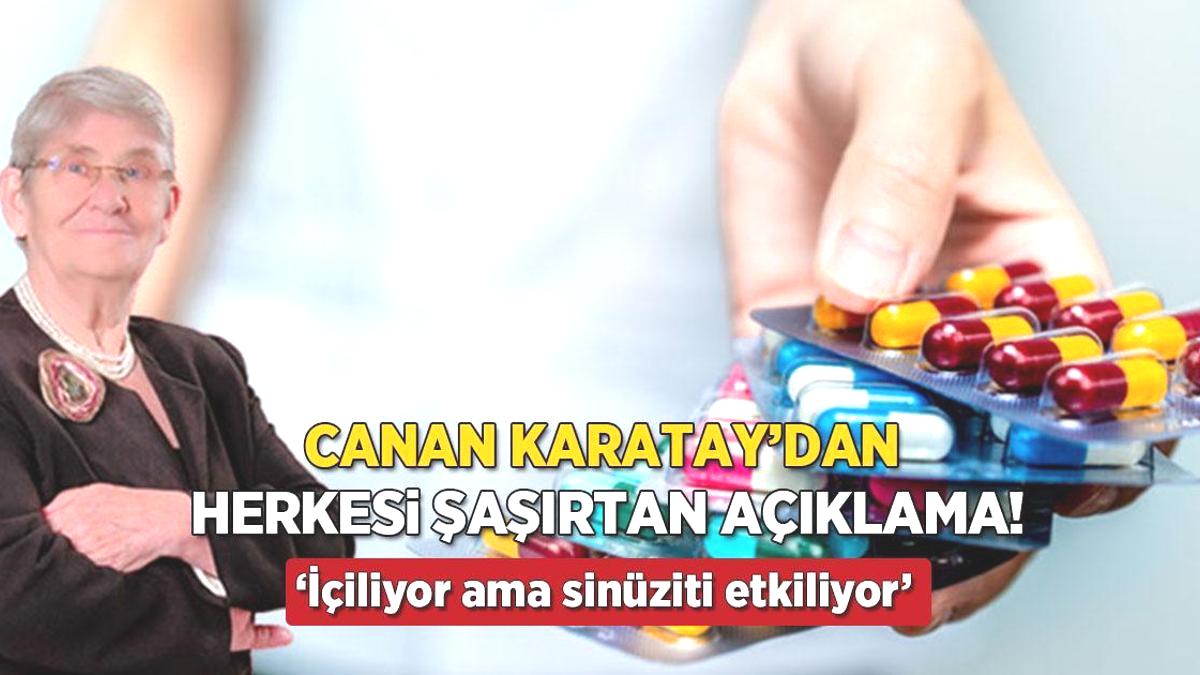 Canan Karatay’dan şaşırtan antibiyotik açıklaması! ‘Doğal yapıyı bozuyor, sinüziti etkiliyor’