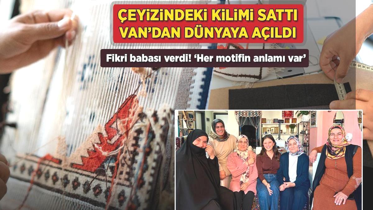 Çeyizindeki kilimi sattı, Van’dan dünyaya açıldı! Fikri babası verdi: ‘Her motifin anlamı var’