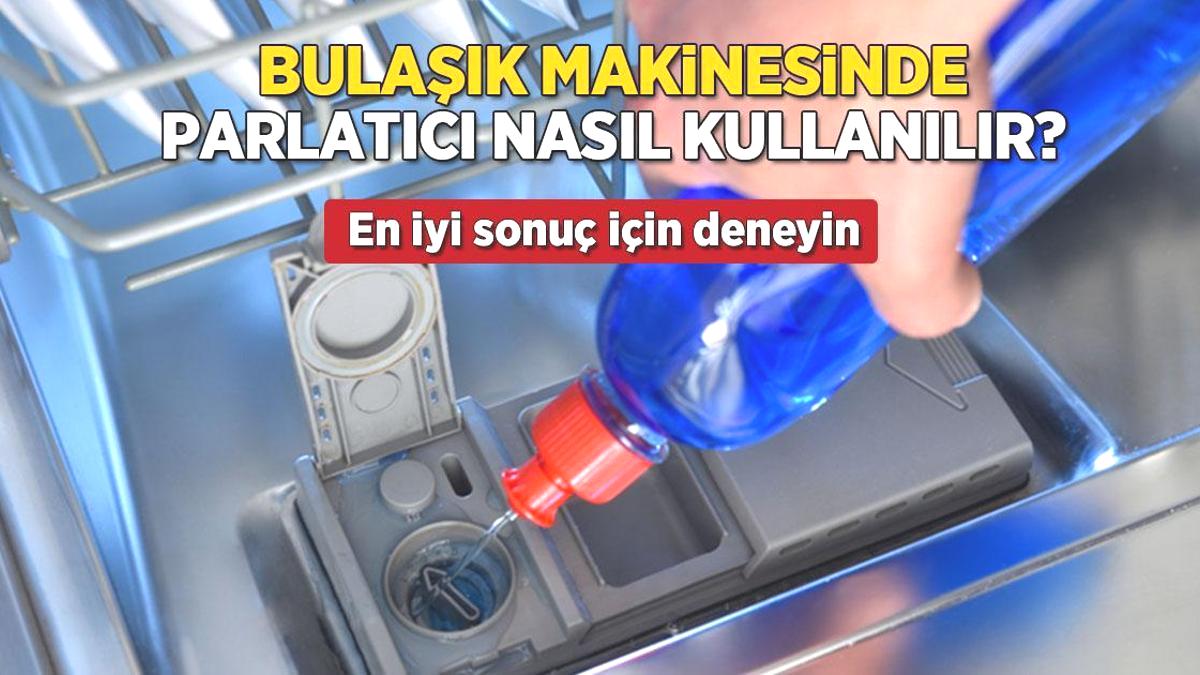 Bulaşık makinesi parlatıcısı nasıl kullanılır? En iyi sonuç için 5 ipucu