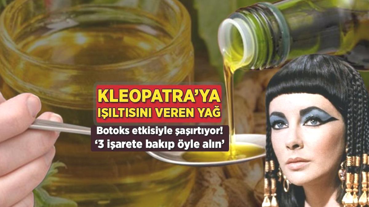 Kleopatra’nın ışıltı sırrı: Botoks etkili yağ! Etiketteki 3 işarete bakmadan almayın